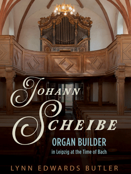 Johann Scheibe: Organ Builder in Leipzig at the Time of Bach