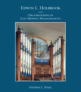 Edwin L. Holbrook and Organbuilding in East Medway, Massachusetts