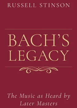 Bach’s Legacy: The Music as Heard by Later Masters